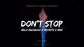 DON'T STOP - Malo Muchacho x Mataptz x Mike #HYD (Prod by #MedussaMusic & Eldy ) MEDU$SA