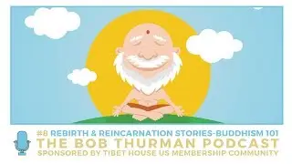 Rebirth + Reincarnation Stories: Bob Thurman Buddhism 101