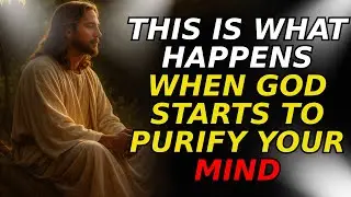 This Is What Happens When GOD Starts to PURIFY Your Mind