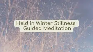 Held In Winter stillness- Guided Meditation