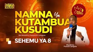 NAMNA YA KUTAMBUA KUSUDI - 8 |DARASA LA KUSUDI|Mwl. Francis M. Langula|WhatsApp +255754711247