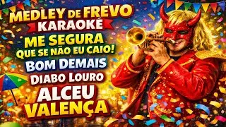 Medley de Frevo Karaoke &ndash; Me Segura Que Se N&atilde;o Eu Caio &bull; Bom Demais &bull; Diabo Louro | Alceu Valen&ccedil;a