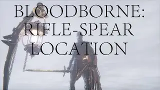 Bloodborne: Rifle Spear Location