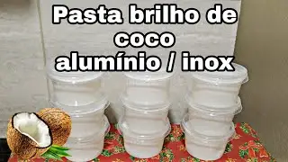 VOCÊ VAI VENDER MUITO: PASTA BRILHO DE COCO PARA ALUMÍNIO E INOX