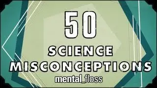 50 научных заблуждений &mdash; mental_floss на YouTube (Эпизод 18) | Mental Floss