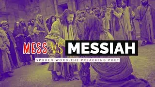 Mess Vs Messiah || Spoken Word -The Preaching Poet