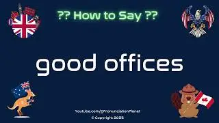 🏢 🤝 How to Pronounce good offices? (CORRECTLY) | Pronunciation Planet