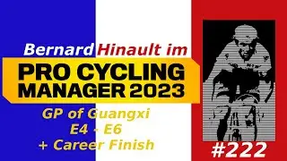 PCM 2023 - Pro Cyclist - Hinault - GP of Guangxi E4 - E6 + Career Finish - E222
