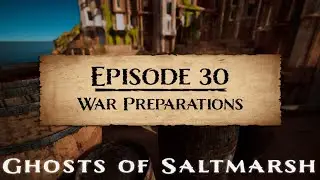 (D&D5E) Ghosts of Saltmarsh EP30: War Preparations