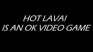 Hot Lava! is an ok video game