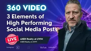 **360 VIDEO** 3 Elements of High Performing Social Media Posts Live with AXEN Realty at UWM