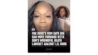 FBG Duck Mom Move Forward With Sons Wrongful Death Lawsuit Against Lil Durk