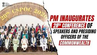 PM inaugurates 28th Conference of Speakers and Presiding Officers of the Commonwealth