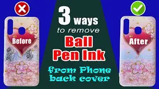 How to remove ball pen ink from mobile back cover | 3 easy ways to remove ink from mobile back cover
