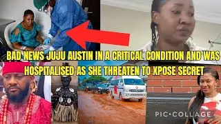 BAD NEWS JUJU AUSTIN IN A CR!TICAL C0NDITION AND WAS HOSPITALISED AS SHE THR3ATEN TO XPOSE S3CRET