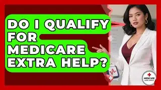 Do I Qualify For Medicare Extra Help? - Medicare Made Simple Guide