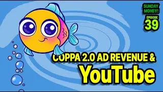 EP 39 COPPA 2.0, AD REVENUE AND YOUTUBE!