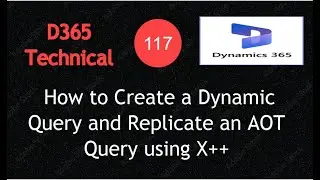 Video 117 &ndash; How to Create a Dynamic Query and Replicate an AOT Query using X++#DynamicQuery#AOTQuery