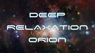 DEEP COSMIC RELAXATION: Immersing in the Orion Nebula and feeling the cosmos frequency...