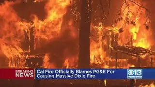 Cal Fire Officially Blames PG&E For Dixie Fire