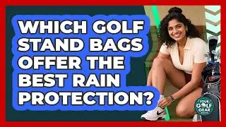 Which Golf Stand Bags Offer The Best Rain Protection? - Your Golf Gear Insider