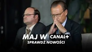 Co oglądać w maju w CANAL+? Nowe filmy i seriale!