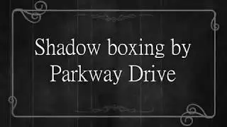 Parkway Drive- Shadow Boxing Lyrics