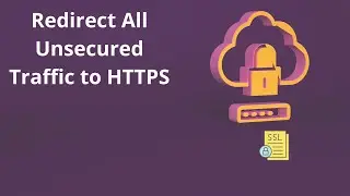 Redirect all Unsecured Traffic to HTTPS, 2 Methods