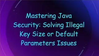 Mastering Java Security: Solving Illegal Key Size or Default Parameters Issues
