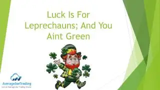 AverageJoe Trading Morning Show/Luck is for Leprechauns