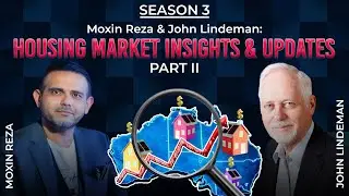 S3 Ep5: Moxin Reza & John Lindeman: Housing Market Insights & Updates PART II