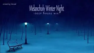 Melancholy Winter Night | Deep House Mix |