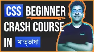 CSS Basic Crash Course for beginners | বাংলা CSS টিউটোরিয়াল | Front End Web Development