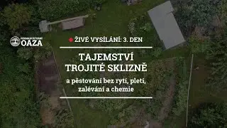 3.DEN: TAJEMSTVÍ TROJITÉ SKLIZNĚ (a pěstování bez rytí, pletí, zalévání a chemie)