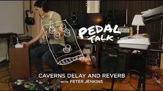 Pedal Talk Ep. 04 - Caverns Delay and Reverb with Peter Jenkins