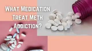 What Medication Treat Meth Addiction?