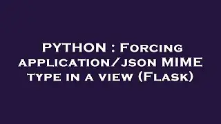 PYTHON : Forcing application/json MIME type in a view (Flask)