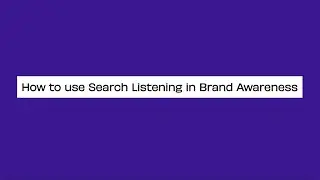 Search Listening in PR: How to use Search Listening in Brand Awareness