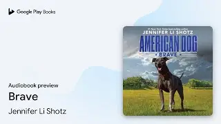 Brave by Jennifer Li Shotz &middot; Audiobook preview