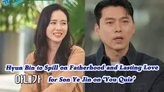Hyun Bin to Spill on Fatherhood and Lasting Love for Son Ye Jin on 