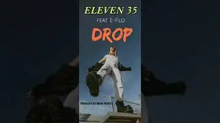 Drop (2021) Eleven 35 ft E - Flo (Prod By Muno Worixx