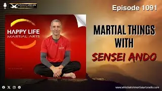 Боевые искусства с сэнсэем Андо — Эпизод 1091 — подкаст whistlekick Martial Arts Radio