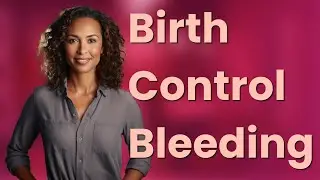 Can Birth Control Cause Mid-Cycle Bleeding Like Fibroid Symptoms?