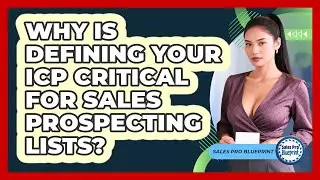Why Is Defining Your ICP Critical For Sales Prospecting Lists? - Sales Pro Blueprint