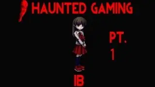 Haunted Gaming - Ib (Part 1 + download)