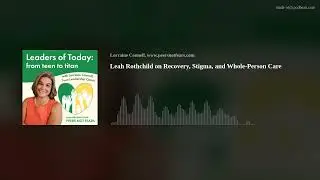 Leah Rothchild on Recovery, Stigma, and Whole-Person Care