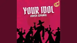 Your Idol (feat. Dae Music, NikFanVers, MaxVonne, Holograma & Carlos Asaf) (Spanish Version)