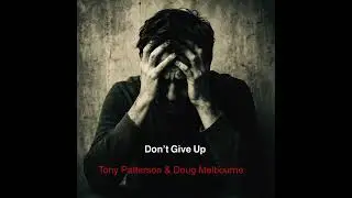 Don't Give Up   Tony Patterson & Doug Melbourne