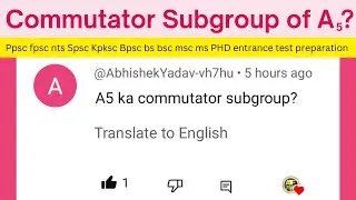 Commutator subgroup of A5 #ppsc #fpsc #nts #maths #Ms #PhD #msc #bsc