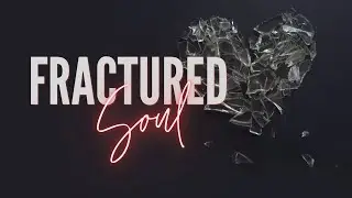Fractured Soul Pt 1